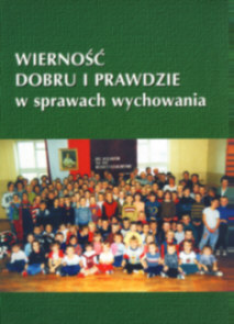 s. Bernadeta Lipian, Wierno Dobru i Prawdzie w sprawach wychowania. Rzeszw, 2002