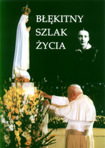 S. Bernadeta Lipian: Bkitny szlak ycia. Ordzie Fatimy w yciu Anny Jenke i Jana Pawa II. Rzeszw, 2005