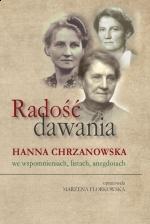 Marzena Florkowska: Rado dawania. Hanna Chrzanowska we wspomnieniach, listach, anegdotach. Wydawnictwo w. Stanisawa BM, Krakw, 2010