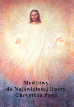 Modlitwy do Najwitszej Duszy Chrystusa Pana. Wydawnictwo 'Czuwajmy', Krakw 1996